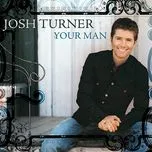 Nghe nhạc hay Josh Turner -Your Man Mp3 chất lượng cao