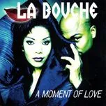 Nghe nhạc A Moment Of Love - La Bouche