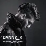 Ca nhạc Across The Line - Danny K