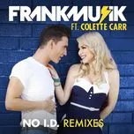 Nghe nhạc No I.D. (Remixes) - Frankmusik, Colette Carr