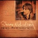 Nghe ca nhạc Bad Machines - Shane Nicholson