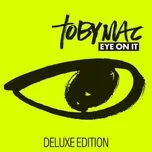 Nghe nhạc Eye On It (Deluxe Edition) - TobyMac