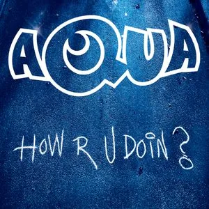 How R U Doin (Remixes Single) - Aqua