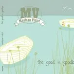 Nghe nhạc The Good In Goodbye - Madison Violet