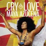 Cry Love - Maya Azucena