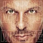 Nghe nhạc Music Saved My Life - Jean Roch