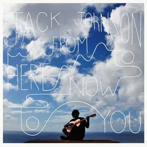 From Here To Now To You (2013) - Jack Johnson