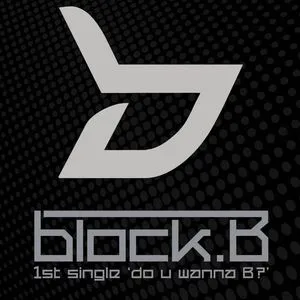 Do U Wanna B? (1st Single) - Block B