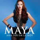 Nghe nhạc Anh Với Em Là Một (2013) - Maya