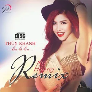 Lên Là Lên - Nữ Hoàng Remix - Thúy Khanh