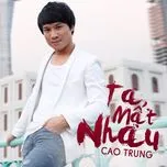 Nghe nhạc Ta Mất Nhau (Dance Remix) - Cao Trung