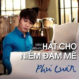 Hát Cho Niềm Đam Mê (Mini Album) - Phú Luân