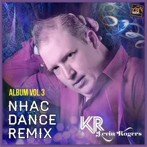 Nhạc Dance Remix (Vol. 3) - Kevin Rogers
