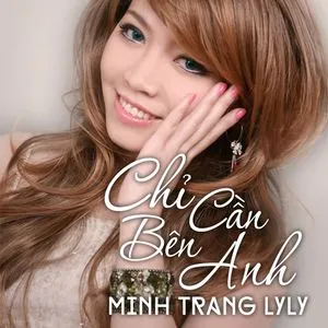 Chỉ Cần Bên Anh - Minh Trang LyLy