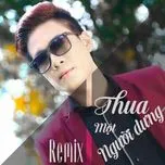 Thua Một Người Dưng Remix - Phạm Thành Nguyên
