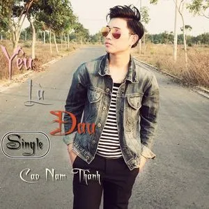 Yêu Là Đau (Single) - Cao Nam Thành