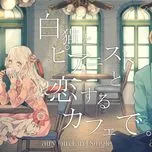 Nghe nhạc Shironeko To Pianist To Koisuru Cafe De. (Single) - MiA