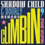 Nghe ca nhạc Climbin' (Piano Weapon) (Single) - Shadow Child, Doorly