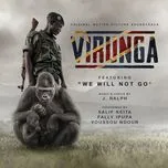 Download nhạc hot We Will Not Go (From The Virunga Original Motion Picture Soundtrack) trực tuyến