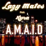 Nghe nhạc A.M.A.I.D (EP) - Lazy Mates, Kyra