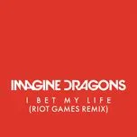 Nghe và tải nhạc hot I Bet My Life (Riot Games Remix) (Single) Mp3 trực tuyến