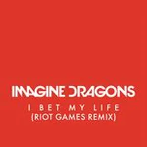 I Bet My Life (Riot Games Remix) (Single) - Imagine Dragons