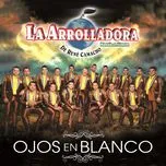 Nghe nhạc Ojos En Blanco - La Arrolladora Banda El Limon De Rene Camacho