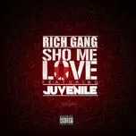 Ca nhạc Sho Me Love (Single) - Rich Gang, Juvenile