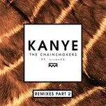 Ca nhạc Kanye (Remixes Part 2) (Single) - The Chainsmokers, SirenXX