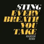 Download nhạc Mp3 Every Breath You Take (Khursor Remix) (Single) hay nhất