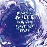 Nghe nhạc Bluing: Miles Davis Plays The Blues - Miles Davis