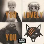 Ca nhạc You Lovely You (Ywh Version) (Single) - Young Wolf Hatchlings