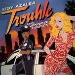 Nghe ca nhạc Trouble (Remixes Single) - Iggy Azalea
