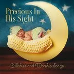 Nghe nhạc Mp3 Precious In His Sight Lullabies And Worship Songs chất lượng cao