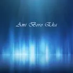 Nghe ca nhạc Ami Boro Eka - Atik Hasan, Kumar Shanu