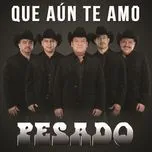 Nghe và tải nhạc Que Aun Te Amo (Single) nhanh nhất