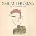 Nghe nhạc We Just Need A Little (Single) - Shem Thomas