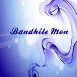 Nghe nhạc Bandhile Mon - Baby Naznin, Doly Sayontoni