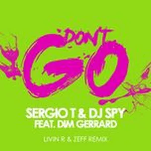 Don't Go (Livin R & Zeff Remix) (Single) - DJ Spy, Sergio T, Dim Gerrard