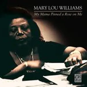 My Mama Pinned A Rose On Me (Remastered) - Mary Lou Williams