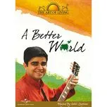 Nghe nhạc A Better World - The Art Of Living - Sahil Jagtiani