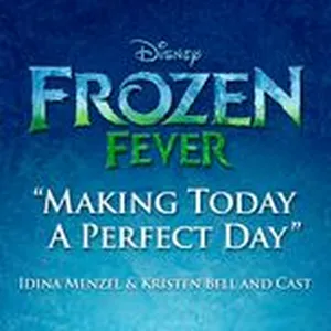 Making Today A Perfect Day (Single) - Kristen Bell, Idina Menzel, The Cast Of Frozen