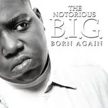 Nghe ca nhạc Born Again (Explicit) - The Notorious B.I.G.