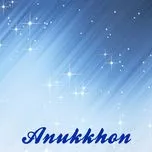 Nghe và tải nhạc Mp3 Anukkhon miễn phí về điện thoại