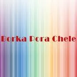 Nghe nhạc Borka Pora Chele - Sharif Uddin