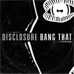 Ca nhạc Bang That (Single) - Disclosure