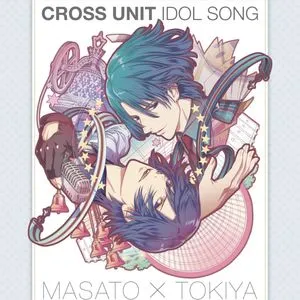 Uta No Prince-sama Maji Love Revolutions Cross Unit Idol Song: Masato Hijirikawa, Tokiya Ichinose - Kenichi Suzumura, Miyano Mamoru
