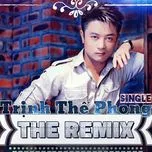 Nghe và tải nhạc hot Trịnh Thế Phong The Remix online miễn phí