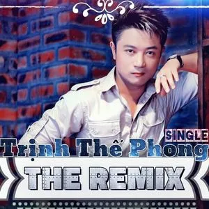 Trịnh Thế Phong The Remix - Trịnh Thế Phong