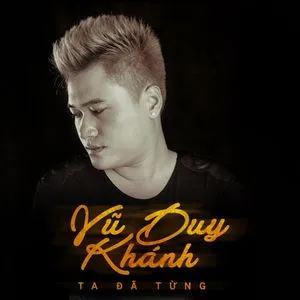 Ta Đã Từng (Single) - Vũ Duy Khánh